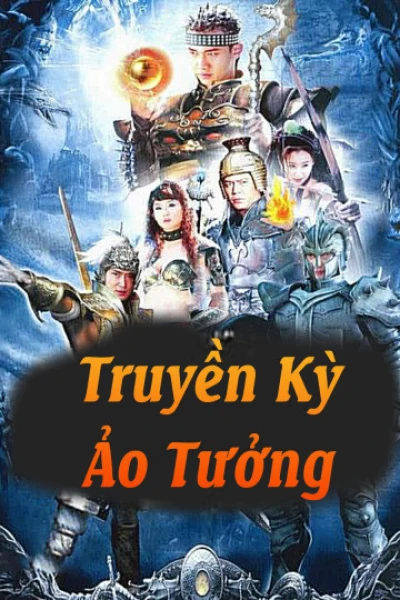 Truyền Kỳ Ảo Tưởng (Truyền Kỳ Ảo Tưởng) [2006]